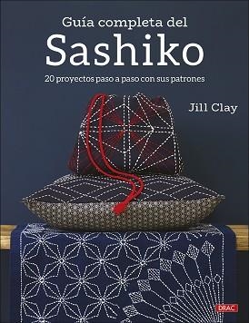 GUÍA COMPLETA DEL SASHIKO.20 PROYECTOS PASO A PASO CON SUS PATRONES | 9788498746686 | CLAY,JILL | Llibreria Geli - Llibreria Online de Girona - Comprar llibres en català i castellà