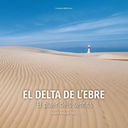 EL DELTA DE L'EBRE.EL PLAER DELS SENTITS | 9788490349953 | PELLICER OLLÉS,VICENT | Libreria Geli - Librería Online de Girona - Comprar libros en catalán y castellano