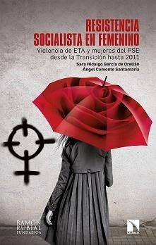 RESISTENCIA SOCIALISTA EN FEMENINO.VIOLENCIA DE ETA Y MUJERES DEL PSE DESDE LA TRANSICIÓN HASTA 2011 | 9788413521053 | HIDALGO GARCÍA DE ORELLÁN,SARA/COMONTE SANTAMARÍA,ÁNGEL | Llibreria Geli - Llibreria Online de Girona - Comprar llibres en català i castellà