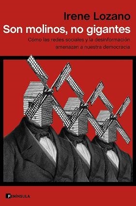 SON MOLINOS,NO GIGANTES.CÓMO LAS REDES SOCIALES Y LA DESINFORMACIÓN AMENAZAN A NUESTRA DEMOCRACIA | 9788499429519 | LOZANO,IRENE | Llibreria Geli - Llibreria Online de Girona - Comprar llibres en català i castellà