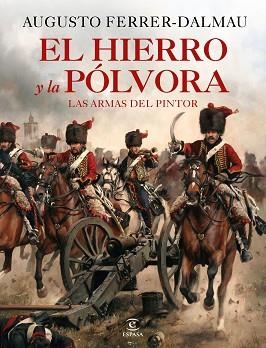 EL HIERRO Y LA PÓLVORA.LAS ARMAS DEL PINTOR | 9788467060683 | FERRER-DALMAU,AUGUSTO | Llibreria Geli - Llibreria Online de Girona - Comprar llibres en català i castellà