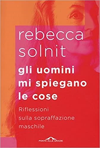 GLI UOMINI MI SPIEGANO LE COSE.RIFLESSIONI SULLA SOPRAFFAZIONE MASCHILE | 9788868336943 | SOLNIT,REBECCA | Llibreria Geli - Llibreria Online de Girona - Comprar llibres en català i castellà