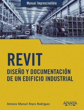 REVIT.DISEÑO Y DOCUMENTACIÓN DE UN EDIFICIO INDUSTRIAL | 9788441542990 | REYES RODRÍGUEZ,ANTONIO MANUEL | Llibreria Geli - Llibreria Online de Girona - Comprar llibres en català i castellà