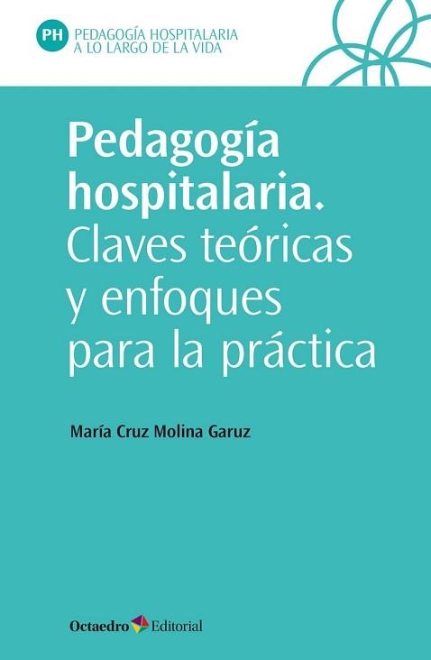 PEDAGOGÍA HOSPITALARIA.CLAVES TEÓRICAS Y ENFOQUES PARA LA PRÁCTICA | 9788418348419 | MOLINA GARUZ,MARÍA CRUZ | Llibreria Geli - Llibreria Online de Girona - Comprar llibres en català i castellà