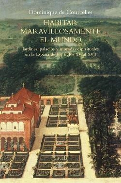 HABITAR MARAVILLOSAMENTE EL MUNDO.JARDINES,PALACIOS Y MORADAS ESPIRITUALES EN LA ESPAÑA DE LOS SIGLOS  XV AL XVII | 9788418245640 | DE COURCELLES,DOMINIQUE | Libreria Geli - Librería Online de Girona - Comprar libros en catalán y castellano