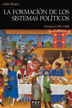 LA FORMACIÓN DE LOS SISTEMAS POLÍTICOS.EUROPA(1300-1500) | 9788437099378 | WATTS, JOHN | Llibreria Geli - Llibreria Online de Girona - Comprar llibres en català i castellà