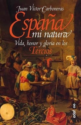 ESPAÑA MI NATURA.VIDA, HONOR Y GLORIA EN LOS TERCIOS | 9788441440586 | CARBONERAS,JUAN VÍCTOR | Llibreria Geli - Llibreria Online de Girona - Comprar llibres en català i castellà