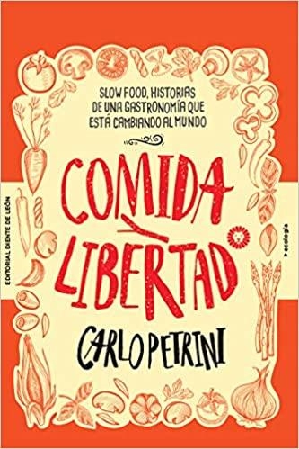 COMIDA Y LIBERTAD.SLOW FOOD,HISTORIAS DE UNA GASTRONOMÍA QUE ESTÁ CAMBIANDO EL MUNDO | 9788494622496 | PETRINI,CARLO | Libreria Geli - Librería Online de Girona - Comprar libros en catalán y castellano