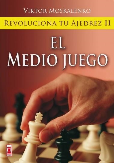 REVOLUCIONA TU AJEDREZ II.EL MEDIO JUEGO | 9788499170855 | MOSKALENKO,VIKTOR | Llibreria Geli - Llibreria Online de Girona - Comprar llibres en català i castellà