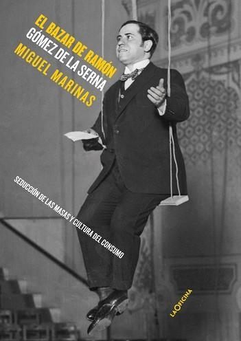 EL BAZAR DE RAMÓN GÓMEZ DE LA SERNA.SEDUCCIÓN DE LAS MASAS Y CULTURA DEL CONSUMO | 9788412113617 | MARINAS HERRERAS,JOSÉ MIGUEL | Llibreria Geli - Llibreria Online de Girona - Comprar llibres en català i castellà