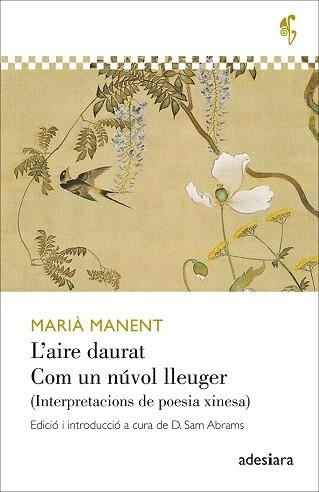 L'AIRE DAURAT/COM UN NÚVOL LLEUGER.INTERPRETACIONS DE LA POESIA XINESA | 9788416948574 | MANENT,MARIÀ | Llibreria Geli - Llibreria Online de Girona - Comprar llibres en català i castellà