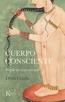 CUERPO CONSCIENTE.HACIA UN YOGA INTEGRAL | 9788499888095 | CRIADO,DENIS | Llibreria Geli - Llibreria Online de Girona - Comprar llibres en català i castellà