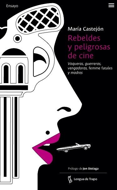 REBELDES Y PELIGROSAS DE CINE.VAQUERAS,GUERRERAS,GENGADORAS,FEMME FATALES Y MADRES | 9788483812549 | CASTEJÓN,MARÍA | Llibreria Geli - Llibreria Online de Girona - Comprar llibres en català i castellà