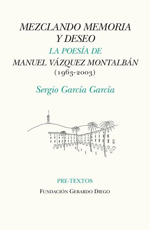 MEZCLANDO MEMORIA Y DESEO.LA POESÍA DE MANUEL VÁZQUEZ MONTALBÁN(Q1963-2003) | 9788418178467 | GARCÍA GARCÍA,SERGIO | Llibreria Geli - Llibreria Online de Girona - Comprar llibres en català i castellà