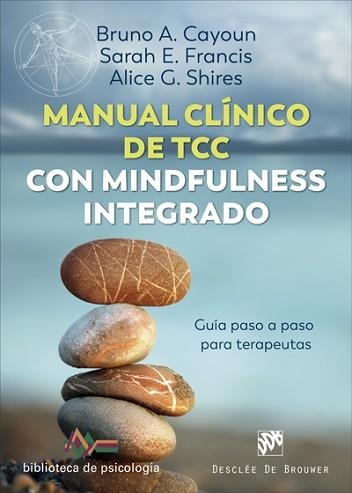 MANUAL CLÍNICO DE TERAPIA COGNITIVO CONDUCTUAL CON MINDFULNESS INTEGRADO. GUÍA P | 9788433031235 | CAYOUN, BRUNO A./FRANCIS, SARAH E./SHIRES, ALICE G. | Llibreria Geli - Llibreria Online de Girona - Comprar llibres en català i castellà