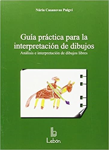 GUIA PRACTICA PARA LA INTERPRETACION DE DIBUJOS.ANALISIS E INTERPRETACION DE DIBUJOS LIBRES | 9788492785285 | CASANOVA PUIGVI,NURIA | Llibreria Geli - Llibreria Online de Girona - Comprar llibres en català i castellà