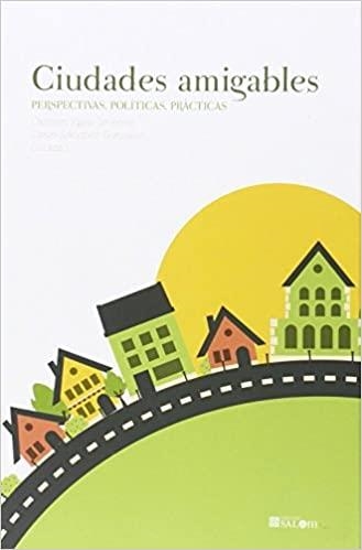 CIUDADES AMIGABLES.PERSPECTIVAS,POLÍTICAS,PRÁCTICAS | 9788490453841 | EGEA JIMÉNEZ Y OTROS, CARMEN | Llibreria Geli - Llibreria Online de Girona - Comprar llibres en català i castellà