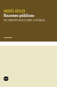 RAZONES PÚBLICAS.SEIS CONCEPTOS BÁSICOS SOBRE LA REPÚBLICA | 9788415917229 | ROSLER,ANDRÉS | Llibreria Geli - Llibreria Online de Girona - Comprar llibres en català i castellà