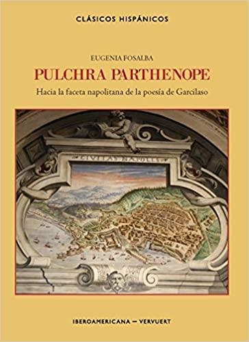 PULCHRA PARTHENOPE.HACIA LA FACETA NAPOLITANA DE LA POESÍA DE GARCILASO | 9788491920991 | FOSALBA,EUGENIA | Llibreria Geli - Llibreria Online de Girona - Comprar llibres en català i castellà