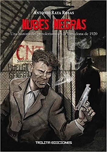 NUBES NEGRAS.UNA HISTORIA DEL PISTOLERISMO EN LA BARCELONA DE 1920 | 9788412180978 | RAYA ROSAS,ANTONIO  | Llibreria Geli - Llibreria Online de Girona - Comprar llibres en català i castellà