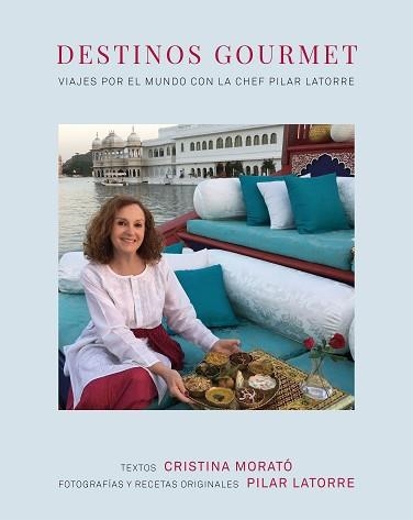 DESTINOS GOURMET.VIAJES POR EL MUNDO CON LA CHEF PILAR LATORRE | 9788408235408 | LATORRE,PILAR/MORATÓ,CRISTINA | Llibreria Geli - Llibreria Online de Girona - Comprar llibres en català i castellà