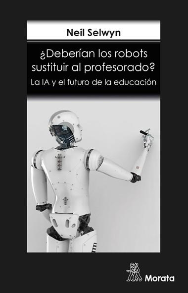 DEBERÍAN LOS ROBOTS SUSTITUIR AL PROFESORADO? LA IA Y EL FUTURO DE LA EDUCACIÓN | 9788418381140 | SELWYN,NEIL | Llibreria Geli - Llibreria Online de Girona - Comprar llibres en català i castellà