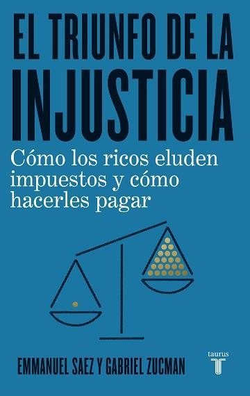 EL TRIUNFO DE LA INJUSTICIA.CÓMO LOS RICOS EVADEN IMPUESTOS Y CÓMO HACER QUE PAGUEN | 9788430623662 | SAEZ,EMMANUEL/ZUCMAN,GABRIEL | Llibreria Geli - Llibreria Online de Girona - Comprar llibres en català i castellà