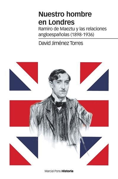 NUESTRO HOMBRE EN LONDRES.RAMIRO DE MAEZTU Y LAS RELACIONES ANGLOESPAÑOLAS(1898-1936) | 9788417945275 | JIMÉNEZ TORRES,DAVID | Llibreria Geli - Llibreria Online de Girona - Comprar llibres en català i castellà