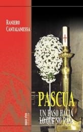 PASCUA.UN PASO HACIA LO QUE NO PASA | 9788472399228 | CANTALAMESSA,RANIERO | Llibreria Geli - Llibreria Online de Girona - Comprar llibres en català i castellà