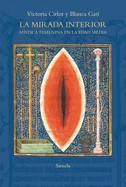 LA MIRADA INTERIOR.MÍSTICA FEMENINA EN LA EDAD MEDIA | 9788418436499 | CIRLOT,VICTORIA/GARÍ,BLANCA | Llibreria Geli - Llibreria Online de Girona - Comprar llibres en català i castellà