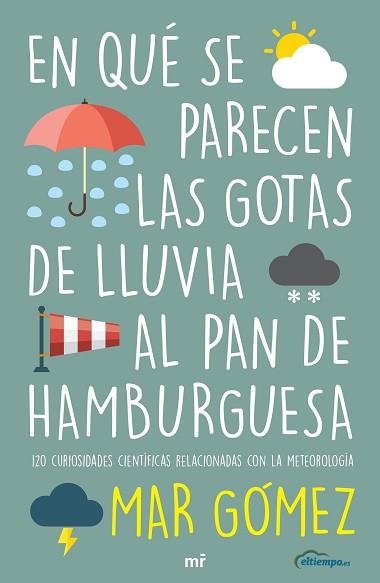 EN QUÉ SE PARECEN LAS GOTAS DE LLUVIA AL PAN DE HAMBURGUESA.120 CURIOSIDADES CIENTÍFICAS RELACIONADAS CON LA METEWOROLOGÍA | 9788427047471 | GÓMEZ,MAR | Llibreria Geli - Llibreria Online de Girona - Comprar llibres en català i castellà