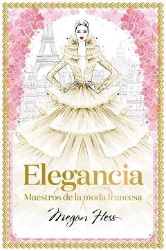 ELEGANCIA.MAESTROS DE LA MODA FRANCESA | 9788418260094 | HESS,MEGAN | Llibreria Geli - Llibreria Online de Girona - Comprar llibres en català i castellà