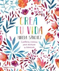 CREA TU VIDA.CUADERNO CREATIVO PARA ALCANZAR TU BIENESTAR | 9788448026950 | SÁNCHEZ,MIREIA | Llibreria Geli - Llibreria Online de Girona - Comprar llibres en català i castellà