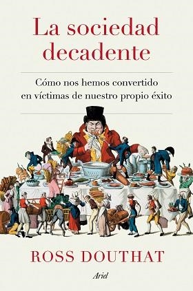 LA SOCIEDAD DECADENTE.CÓMO NOS HEMOS CONVERTIDO EN VÍCTIMAS DE NUESTRO PROPIO ÉXITO | 9788434433175 | DOUTHAT,ROSS | Llibreria Geli - Llibreria Online de Girona - Comprar llibres en català i castellà