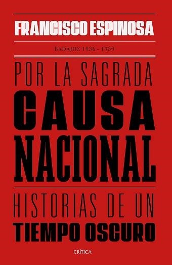 POR LA SAGRADA CAUSA NACIONAL.HISTORIAS DE UN TIEMPO OSCURO.BADAJOZ 1936-1939 | 9788491992325 | ESPINOSA,FRANCISCO | Llibreria Geli - Llibreria Online de Girona - Comprar llibres en català i castellà