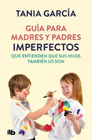 GUÍA PARA MADRES Y PADRES IMPERFECTOS QUE SABEN QUE SUS HIJOS TAMBIÉN LO SON | 9788413142678 | GARCÍA,TANIA | Llibreria Geli - Llibreria Online de Girona - Comprar llibres en català i castellà