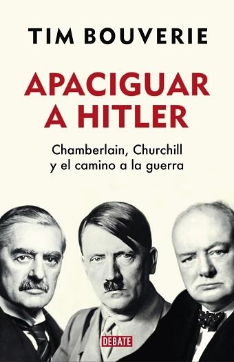 APACIGUAR A HITLER.CHAMBERLAIN,CHURCHILL Y EL CAMINO A LA GUERRA | 9788418006555 | BOUVERIE,TIM | Llibreria Geli - Llibreria Online de Girona - Comprar llibres en català i castellà