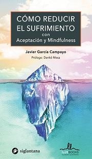 COMO REDUCIR EL SUFRIMIENTO CON ACEPTACION Y MINDFULNESS | 9788416574834 | GARCÍA CAMPAYO,JAVIER | Libreria Geli - Librería Online de Girona - Comprar libros en catalán y castellano