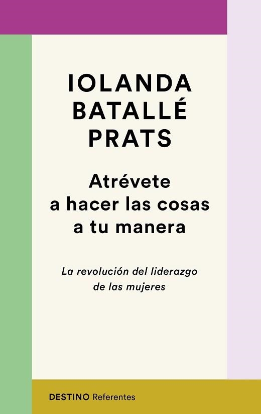 ATRÉVETE A HACER LAS COSAS A TU MANERA.LA REVOLUCIÓN DEL LIDERAZGO DE LAS MUJERES | 9788423358618 | BATALLÉ PRATS,IOLANDA | Llibreria Geli - Llibreria Online de Girona - Comprar llibres en català i castellà