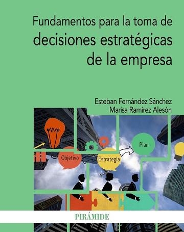 FUNDAMENTOS PARA LA TOMA DE DECISIONES ESTRATÉGICAS DE LA EMPRESA | 9788436843804 | FERNÁNDEZ SÁNCHEZ,ESTEBAN/RAMÍREZ ALESÓN,MARISA | Llibreria Geli - Llibreria Online de Girona - Comprar llibres en català i castellà