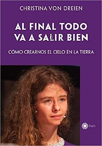 AL FINAL TODO VA A SALIR BIEN.COMO CREARNOS EL CIELO EN LA TIERRA | 9788494583889 | VON DREIEN,CHRISTINA | Llibreria Geli - Llibreria Online de Girona - Comprar llibres en català i castellà