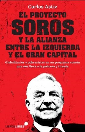 EL PROYECTO SOROS Y LA ALIANZA ENTRE LA IZQUIERDA Y EL GRAN CAPITAL | 9788415570912 | ASTIZ,CARLOS | Llibreria Geli - Llibreria Online de Girona - Comprar llibres en català i castellà