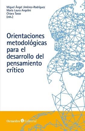 ORIENTACIONES METODOLÓGICAS PARA EL DESARROLLO DEL PENSAMIENTO CRÍTICO | 9788418348822 | JIMÉNEZ RODRÍGUEZ, MIGUEL ÁNGEL/ANGELINI, MARIA LAURA/TASSO, CHIARA | Llibreria Geli - Llibreria Online de Girona - Comprar llibres en català i castellà