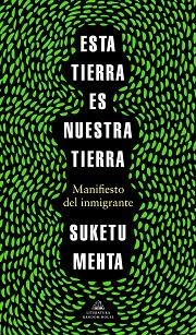 ESTA TIERRA ES NUESTRA TIERRA.MANIFIESTO DEL INMIGRANTE | 9788439737353 | MEHTA,SUKETU | Llibreria Geli - Llibreria Online de Girona - Comprar llibres en català i castellà