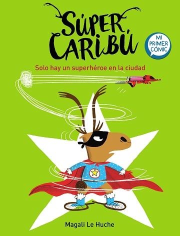 SÚPER CARIBÚ-2.SOLO HAY UN SUPERHÉROE EN LA CIUDAD(MI PRIMER CÓMIC) | 9788448855284 | LE HUCHE,MAGALI | Llibreria Geli - Llibreria Online de Girona - Comprar llibres en català i castellà