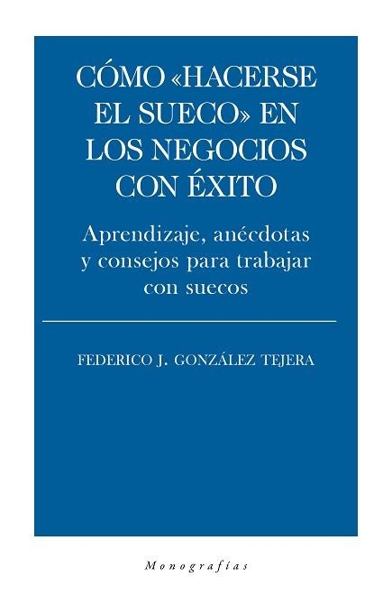 CÓMO HACERSE EL SUECO EN LOS NEGOCIOS CON ÉXITO.APRENDIZAJE,ANÉCDOTAS Y CONSEJOS PARA TRABAJAR CON SUECOS | 9788418236020 | GONZÁLEZ TEJERA,FEDERICO J. | Llibreria Geli - Llibreria Online de Girona - Comprar llibres en català i castellà