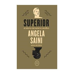 SUPERIOR.EL RETORNO DEL RACISMO CIENTÍFICO | 9788412226744 | SAINI,ANGELA | Llibreria Geli - Llibreria Online de Girona - Comprar llibres en català i castellà