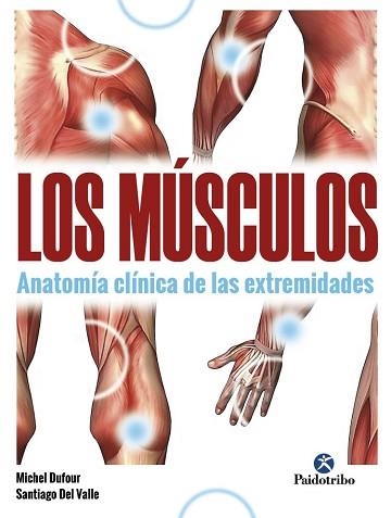 LOS MÚSCULOS.ANATOMÍA CLÍNICA DE LAS EXTREMIDADES | 9788499107622 | DUFOUR,MICHEL/DEL VALLE,SANTIAGO | Llibreria Geli - Llibreria Online de Girona - Comprar llibres en català i castellà