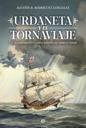 URDANETA Y EL TORNAVIAJE.EL DESCUBRIMIENTO DE LA RUTA MARÍTIMA QUE CAMBIÓ EL MUNDO | 9788491649878 | RODRÍGUEZ GONZÁLEZ,AGUSTÍN R. | Llibreria Geli - Llibreria Online de Girona - Comprar llibres en català i castellà