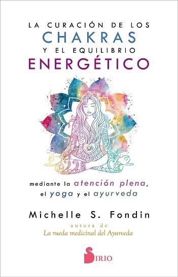 LA CURACIÓN DE LOS CHAKRAS Y EL EQUILIBRIO ENERGÉTICO MEDIANTE LA ATENCIÓN PLENA,EL YOGA Y EL AYURVEDA | 9788418000119 | FONDIN,MICHELLE | Llibreria Geli - Llibreria Online de Girona - Comprar llibres en català i castellà